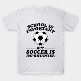 School Is Important But Soccer Is Importanter T-Shirt